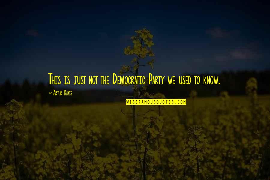 Start A Good Day Quotes By Artur Davis: This is just not the Democratic Party we