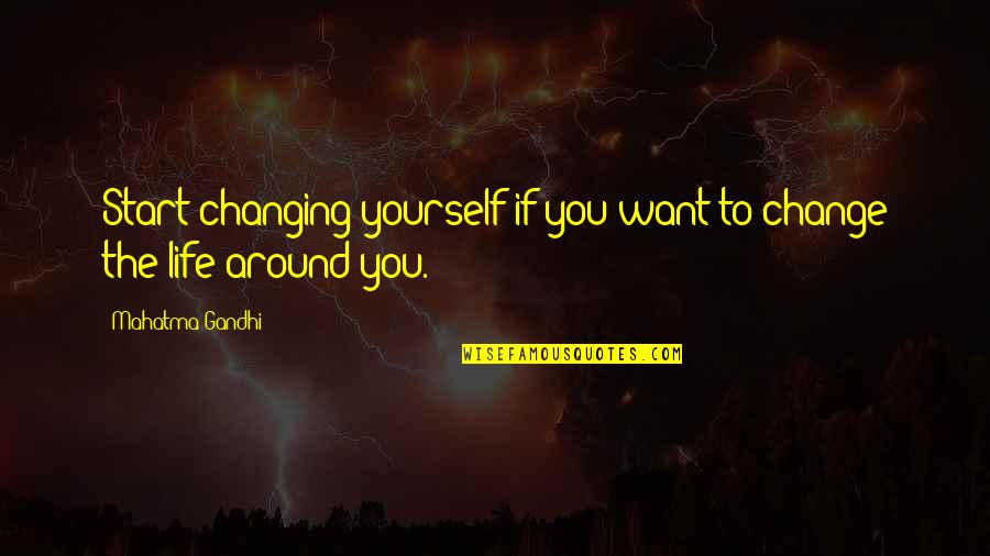 Start By Changing Yourself Quotes By Mahatma Gandhi: Start changing yourself if you want to change