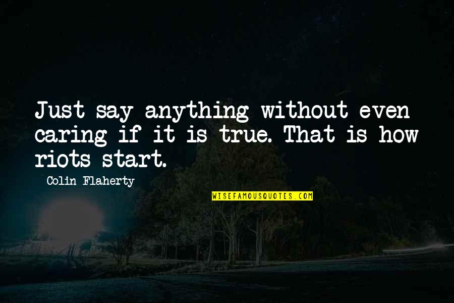 Start Caring Quotes By Colin Flaherty: Just say anything without even caring if it