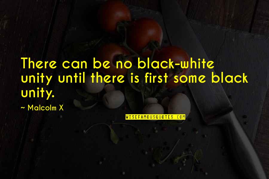 Start Cmd Quotes By Malcolm X: There can be no black-white unity until there