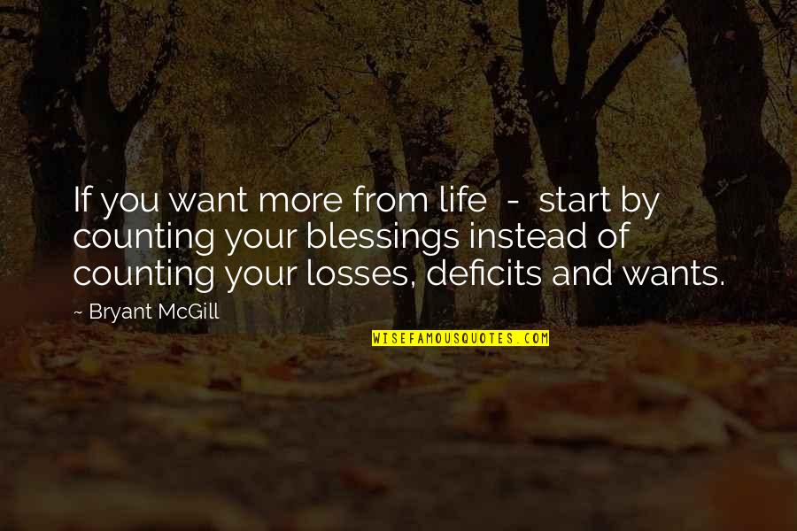 Start Counting Your Blessings Quotes By Bryant McGill: If you want more from life - start Start Counting Your Blessings Quotes By Bryant McGill: If you want more from life - start
