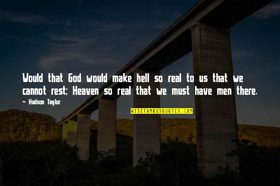 Start Day Positive Quotes By Hudson Taylor: Would that God would make hell so real Start Day Positive Quotes By Hudson Taylor: Would that God would make hell so real