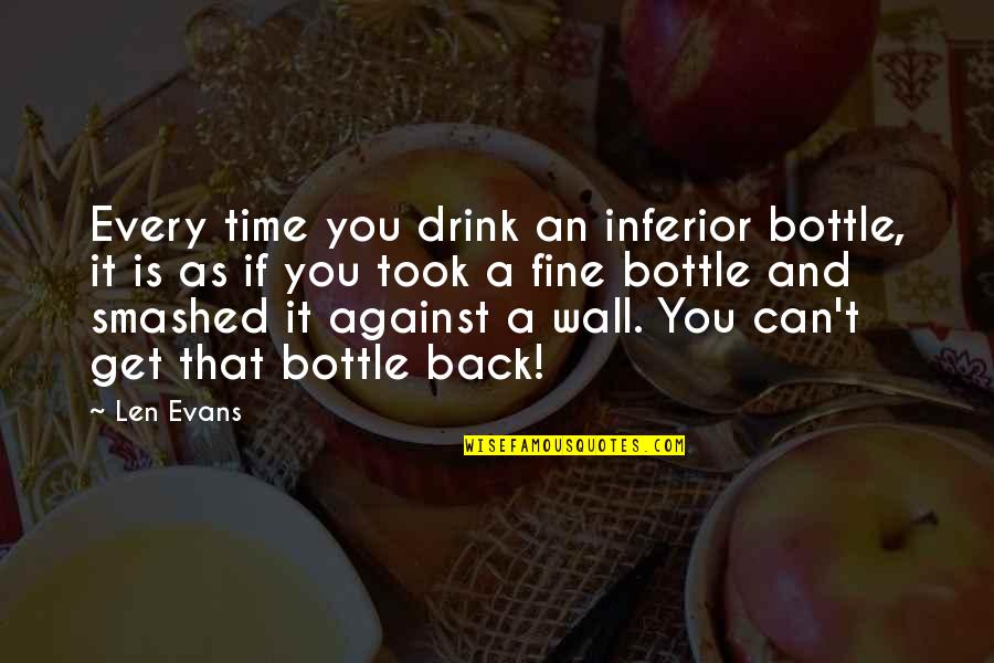 Start Each Day New Quotes By Len Evans: Every time you drink an inferior bottle, it