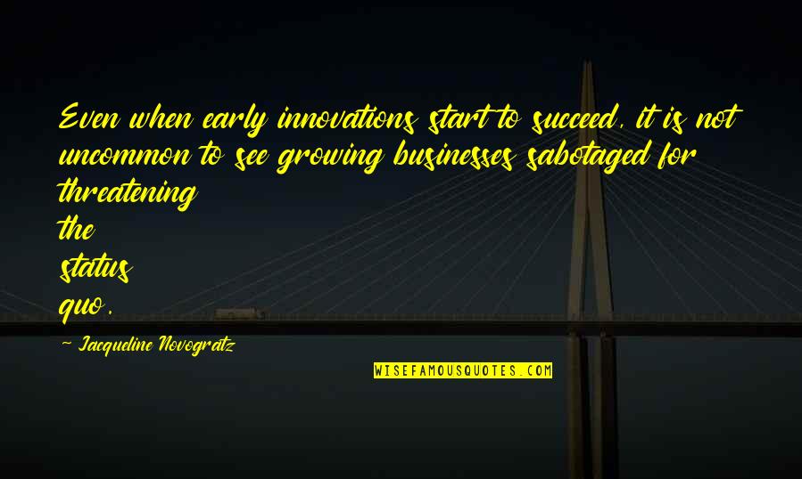 Start Early Quotes By Jacqueline Novogratz: Even when early innovations start to succeed, it Start Early Quotes By Jacqueline Novogratz: Even when early innovations start to succeed, it