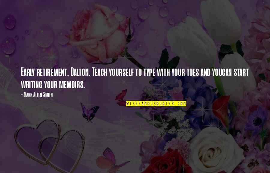 Start Early Quotes By Mark Allen Smith: Early retirement, Dalton. Teach yourself to type with Start Early Quotes By Mark Allen Smith: Early retirement, Dalton. Teach yourself to type with