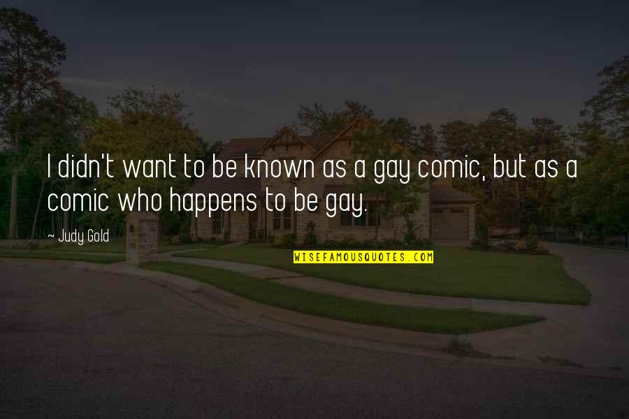 Start Falling In Love Quotes By Judy Gold: I didn't want to be known as a