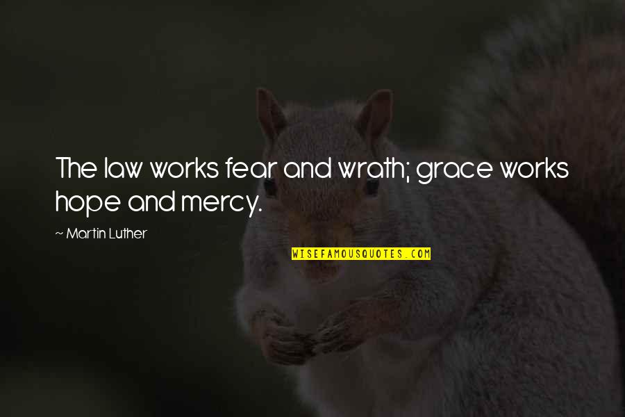Start Falling In Love Quotes By Martin Luther: The law works fear and wrath; grace works Start Falling In Love Quotes By Martin Luther: The law works fear and wrath; grace works