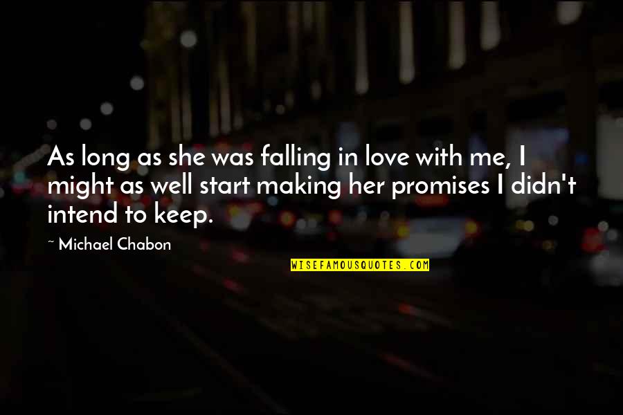 Start Falling In Love Quotes By Michael Chabon: As long as she was falling in love Start Falling In Love Quotes By Michael Chabon: As long as she was falling in love