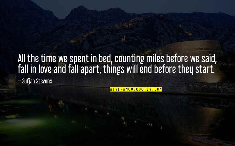 Start Falling In Love Quotes By Sufjan Stevens: All the time we spent in bed, counting Start Falling In Love Quotes By Sufjan Stevens: All the time we spent in bed, counting