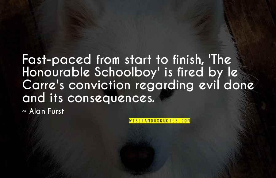 Start Fast Quotes By Alan Furst: Fast-paced from start to finish, 'The Honourable Schoolboy' Start Fast Quotes By Alan Furst: Fast-paced from start to finish, 'The Honourable Schoolboy'