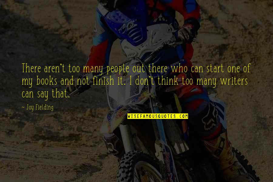 Start Finish Quotes By Joy Fielding: There aren't too many people out there who Start Finish Quotes By Joy Fielding: There aren't too many people out there who