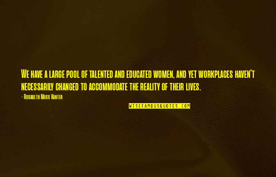 Start Gym Quotes By Rosabeth Moss Kanter: We have a large pool of talented and