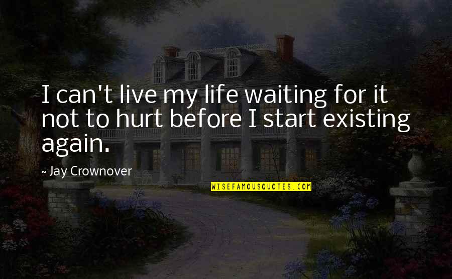 Start Life Again Quotes By Jay Crownover: I can't live my life waiting for it