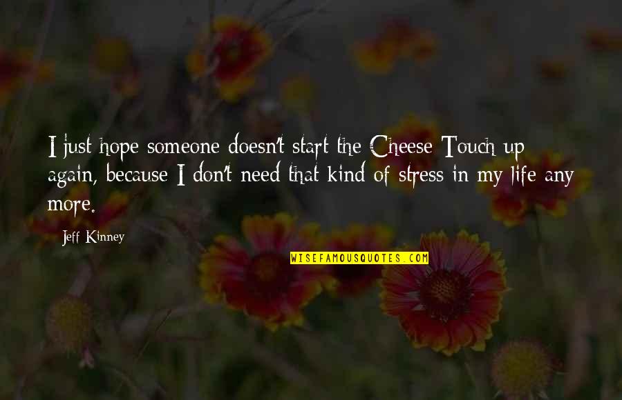 Start Life Again Quotes By Jeff Kinney: I just hope someone doesn't start the Cheese Start Life Again Quotes By Jeff Kinney: I just hope someone doesn't start the Cheese