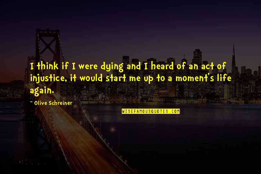 Start Life Again Quotes By Olive Schreiner: I think if I were dying and I Start Life Again Quotes By Olive Schreiner: I think if I were dying and I