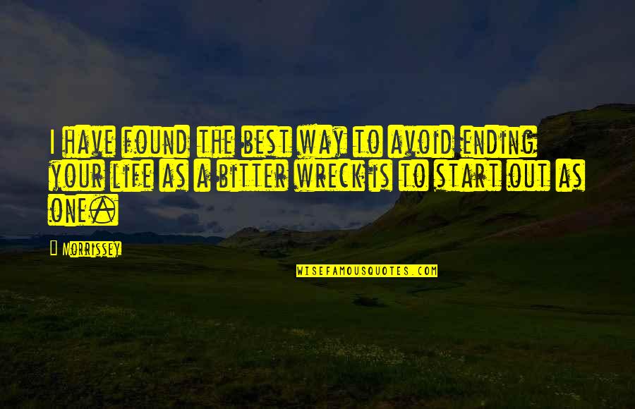 Start Life Quotes By Morrissey: I have found the best way to avoid Start Life Quotes By Morrissey: I have found the best way to avoid