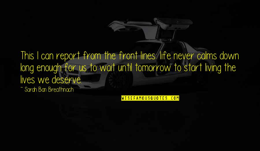 Start Living Your Best Life Quotes By Sarah Ban Breathnach: This I can report from the front lines: