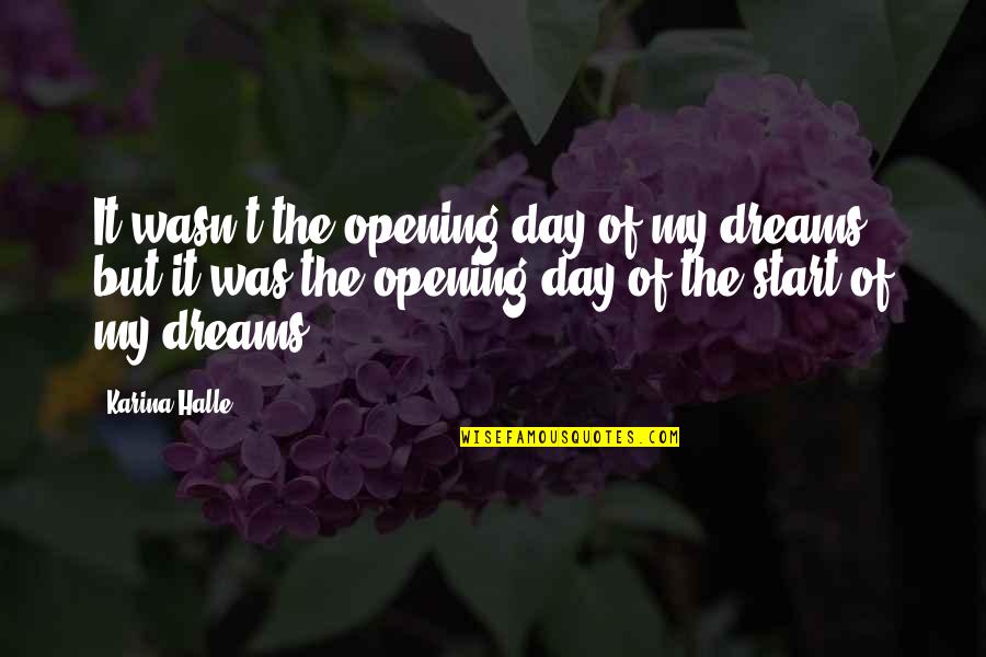 Start My Quotes By Karina Halle: It wasn't the opening day of my dreams Start My Quotes By Karina Halle: It wasn't the opening day of my dreams