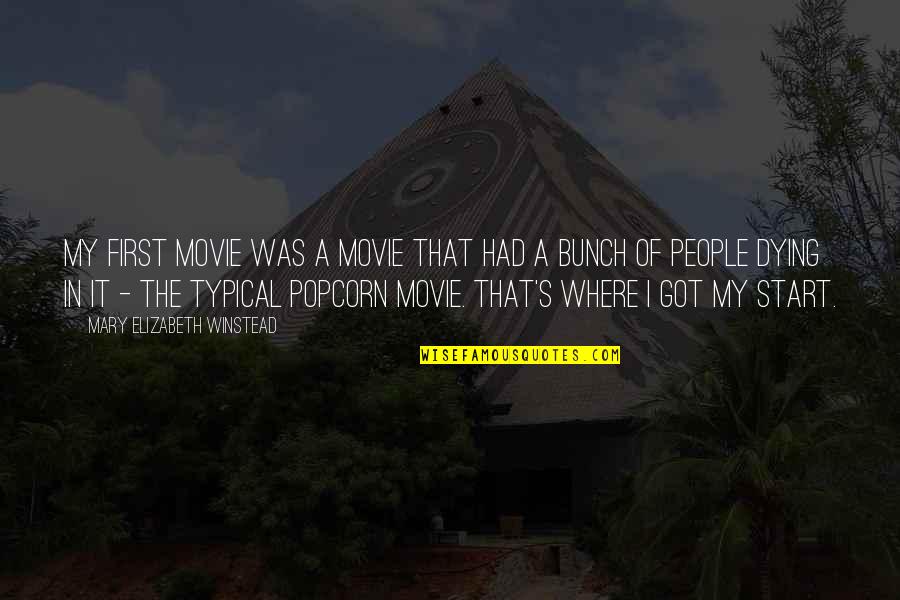 Start My Quotes By Mary Elizabeth Winstead: My first movie was a movie that had Start My Quotes By Mary Elizabeth Winstead: My first movie was a movie that had
