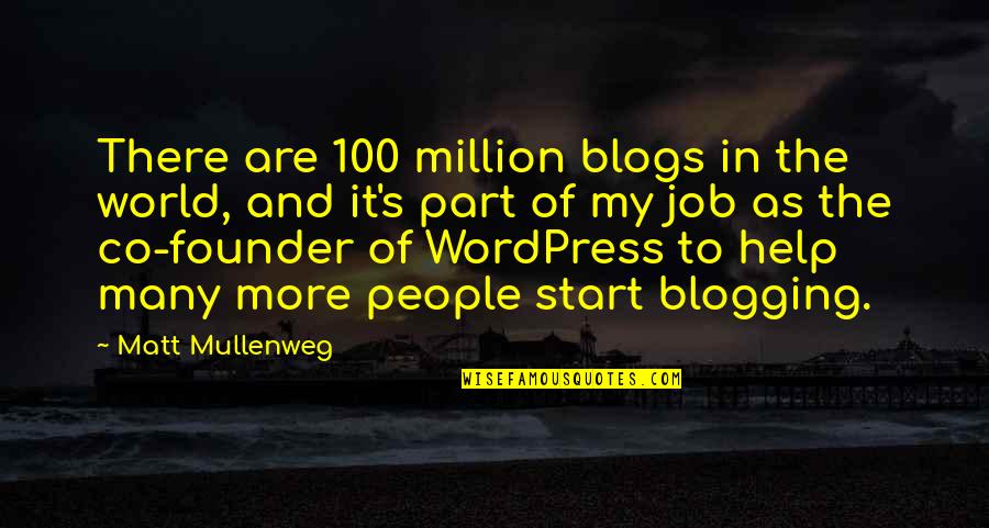 Start My Quotes By Matt Mullenweg: There are 100 million blogs in the world, Start My Quotes By Matt Mullenweg: There are 100 million blogs in the world,