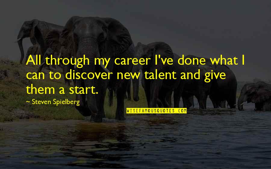 Start My Quotes By Steven Spielberg: All through my career I've done what I Start My Quotes By Steven Spielberg: All through my career I've done what I