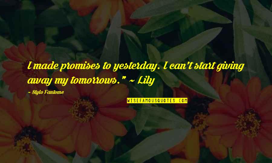 Start My Quotes By Stylo Fantome: I made promises to yesterday. I can't start