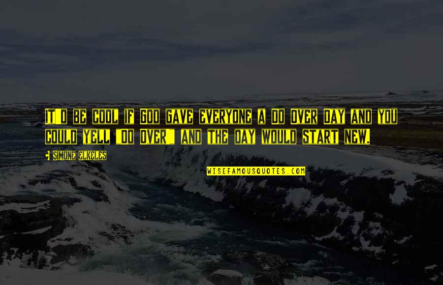 Start New Day Quotes By Simone Elkeles: It'd be cool if God gave everyone a Start New Day Quotes By Simone Elkeles: It'd be cool if God gave everyone a
