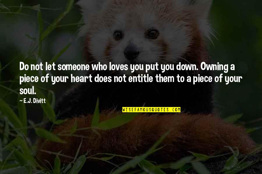 Start New Friendship Quotes By E.J. Divitt: Do not let someone who loves you put