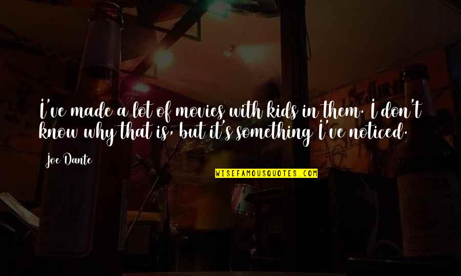 Start New Friendship Quotes By Joe Dante: I've made a lot of movies with kids Start New Friendship Quotes By Joe Dante: I've made a lot of movies with kids
