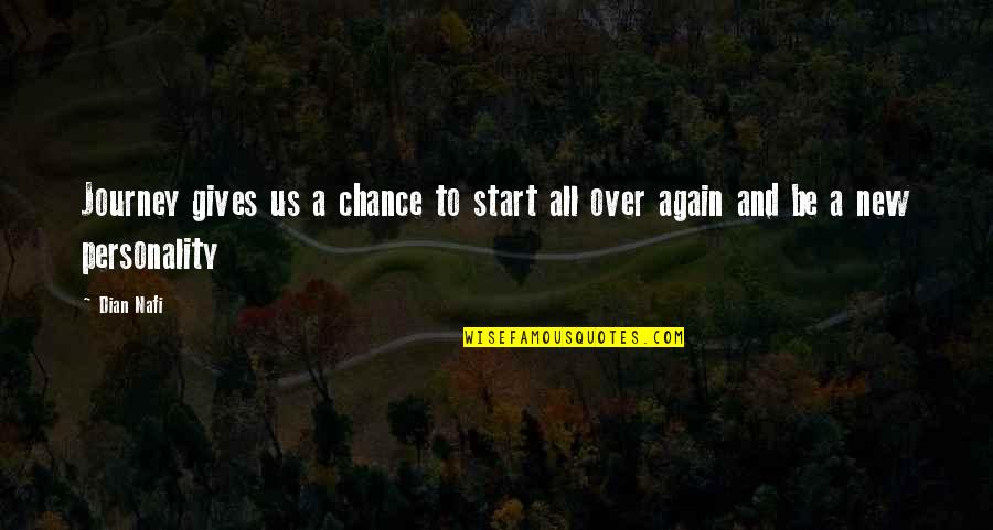 Start New Journey Quotes By Dian Nafi: Journey gives us a chance to start all
