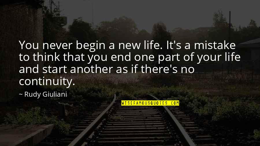 Start New Life Quotes By Rudy Giuliani: You never begin a new life. It's a