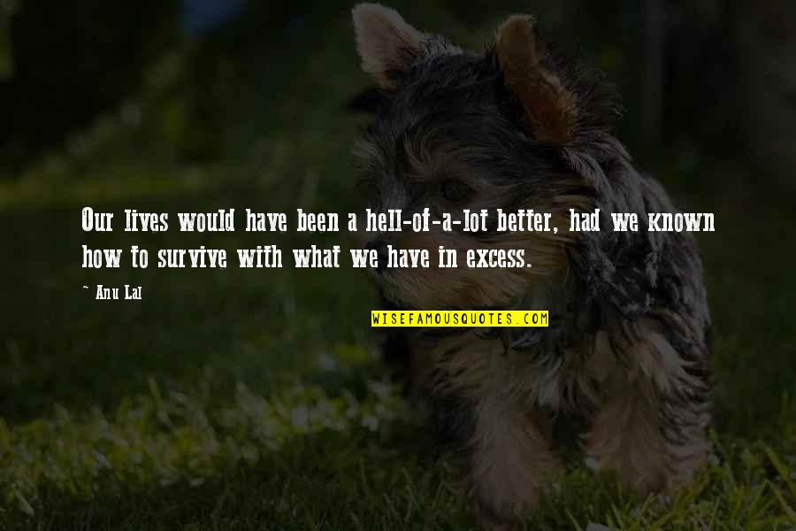 Start New Week Quotes By Anu Lal: Our lives would have been a hell-of-a-lot better,