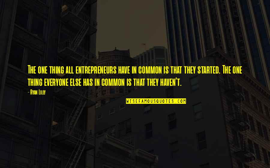 Start Now Motivational Quotes By Ryan Lilly: The one thing all entrepreneurs have in common