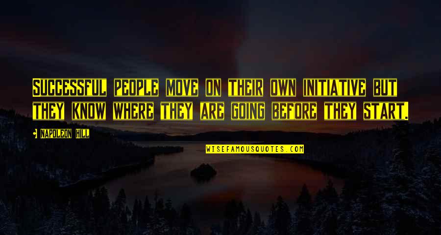 Start Now Start Where You Are Quotes By Napoleon Hill: Successful people move on their own initiative but