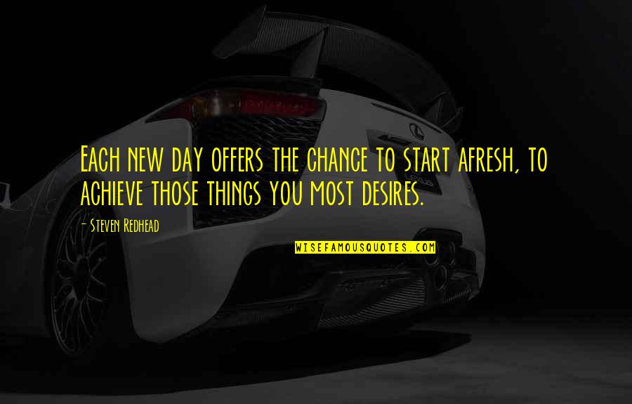 Start Of A New Day Quotes By Steven Redhead: Each new day offers the chance to start