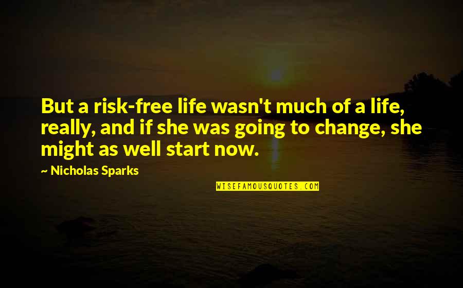 Start Of Life Quotes By Nicholas Sparks: But a risk-free life wasn't much of a Start Of Life Quotes By Nicholas Sparks: But a risk-free life wasn't much of a