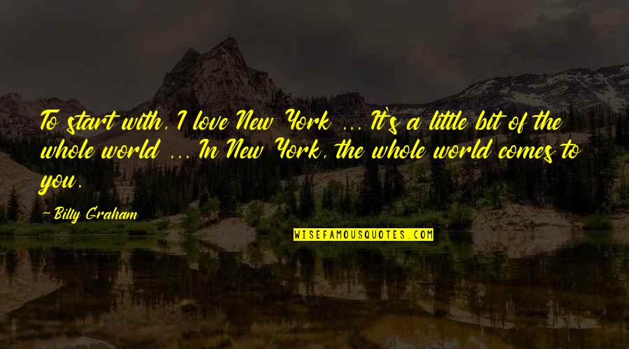Start Of Love Quotes By Billy Graham: To start with, I love New York ...
