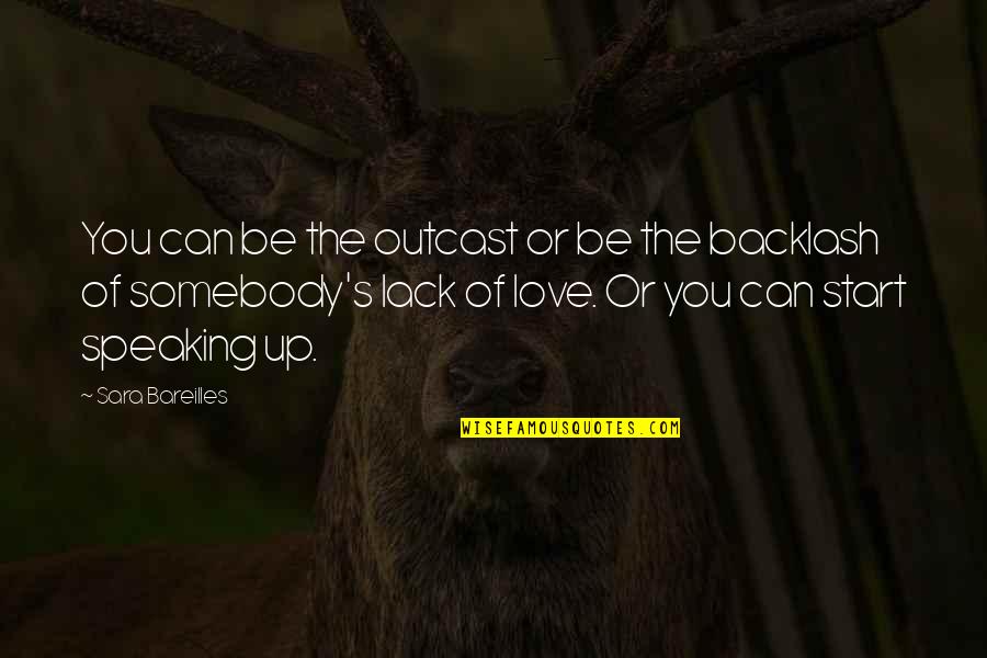 Start Of Love Quotes By Sara Bareilles: You can be the outcast or be the