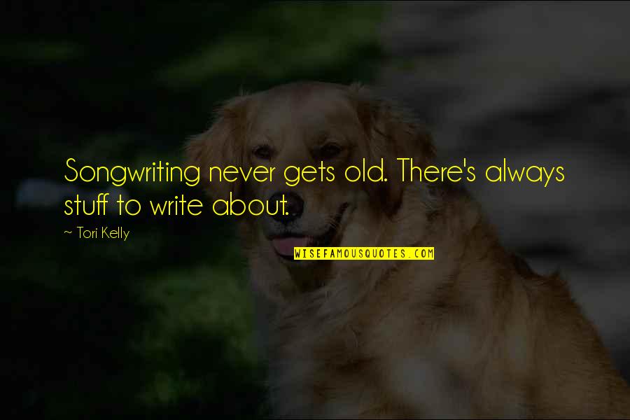 Start Of New School Year Quotes By Tori Kelly: Songwriting never gets old. There's always stuff to