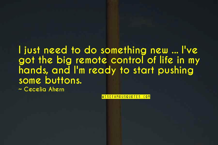 Start Of Something Big Quotes By Cecelia Ahern: I just need to do something new ...