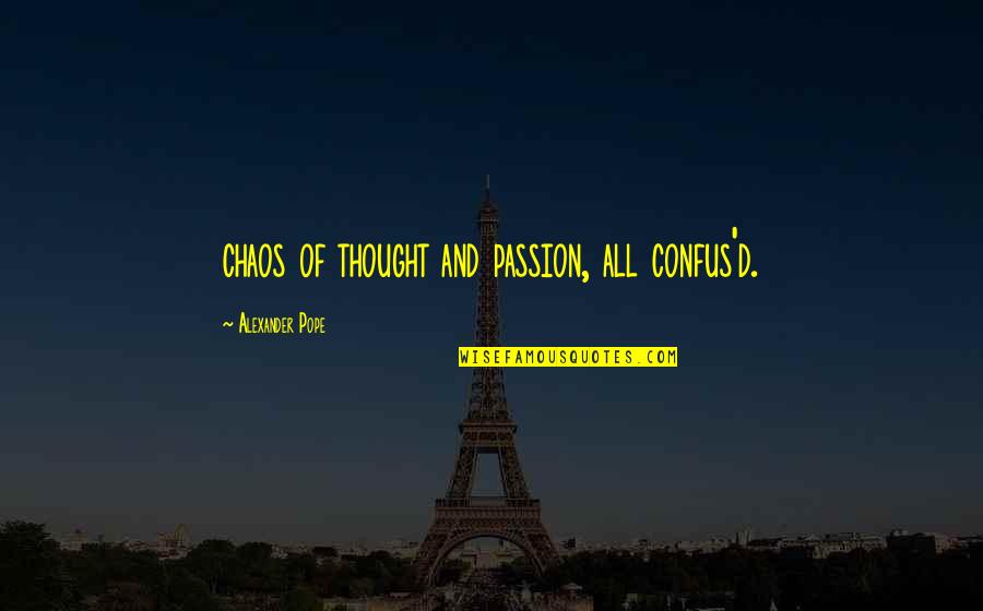 Start Of Something New Quotes By Alexander Pope: chaos of thought and passion, all confus'd.