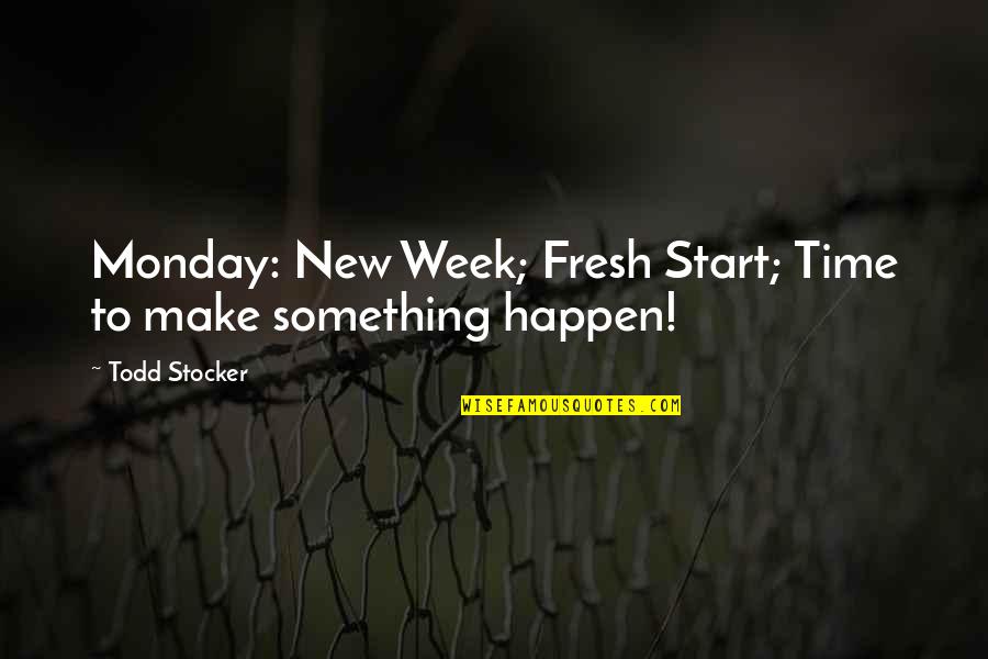 Start Of Something New Quotes By Todd Stocker: Monday: New Week; Fresh Start; Time to make