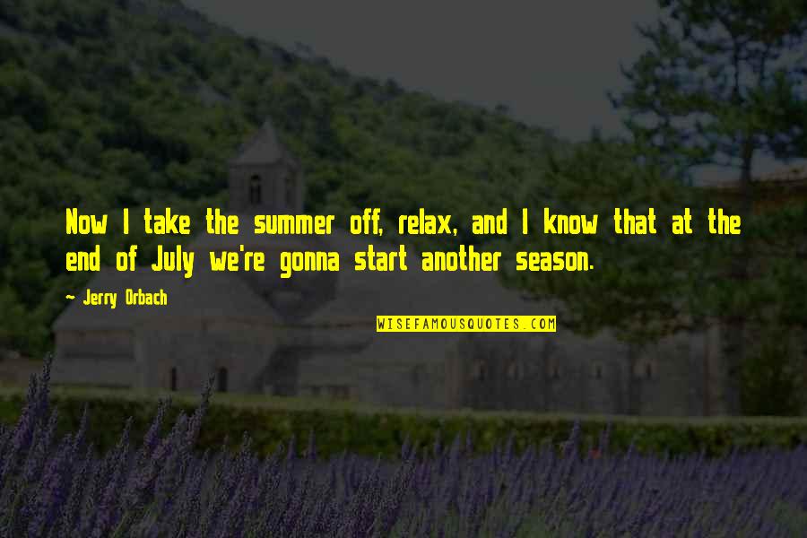 Start Of Summer Quotes By Jerry Orbach: Now I take the summer off, relax, and