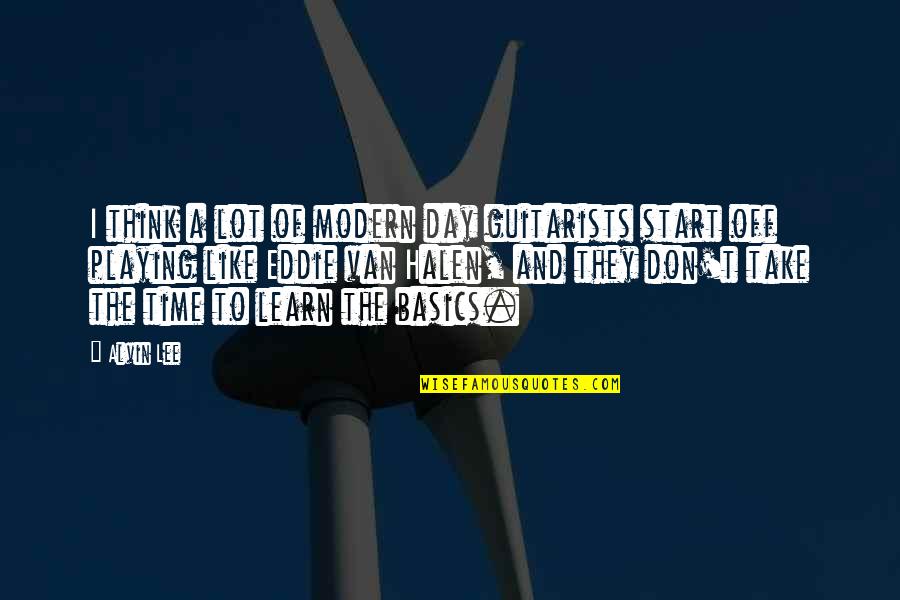 Start Off The Day Quotes By Alvin Lee: I think a lot of modern day guitarists Start Off The Day Quotes By Alvin Lee: I think a lot of modern day guitarists