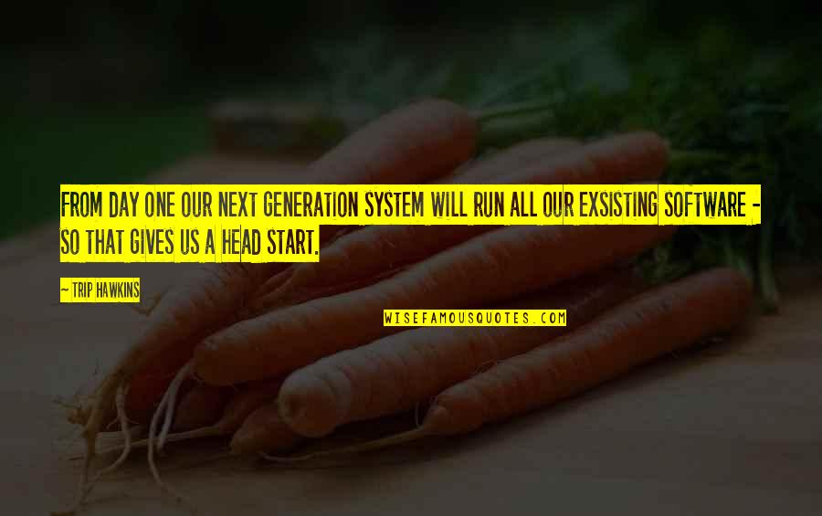 Start Off The Day Quotes By Trip Hawkins: From day one our next generation system will