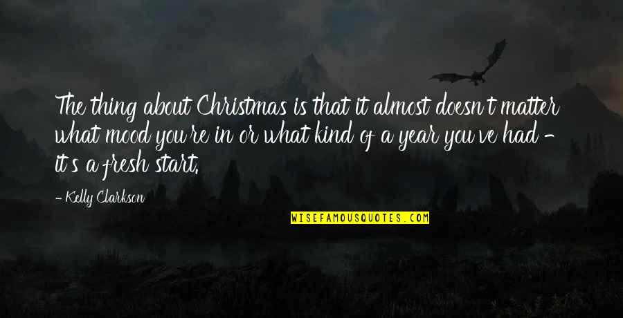 Start Over Fresh Quotes By Kelly Clarkson: The thing about Christmas is that it almost Start Over Fresh Quotes By Kelly Clarkson: The thing about Christmas is that it almost