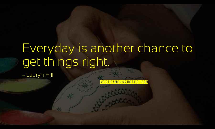 Start Over Fresh Quotes By Lauryn Hill: Everyday is another chance to get things right. Start Over Fresh Quotes By Lauryn Hill: Everyday is another chance to get things right.