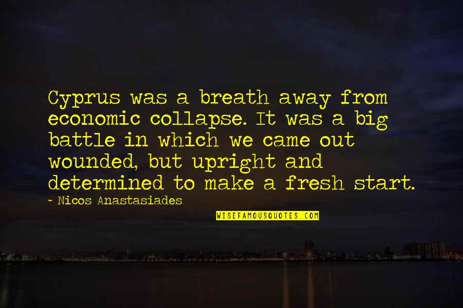 Start Over Fresh Quotes By Nicos Anastasiades: Cyprus was a breath away from economic collapse. Start Over Fresh Quotes By Nicos Anastasiades: Cyprus was a breath away from economic collapse.