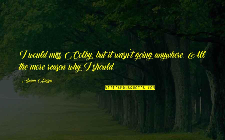 Start Over Fresh Quotes By Sarah Dessen: I would miss Colby, but it wasn't going