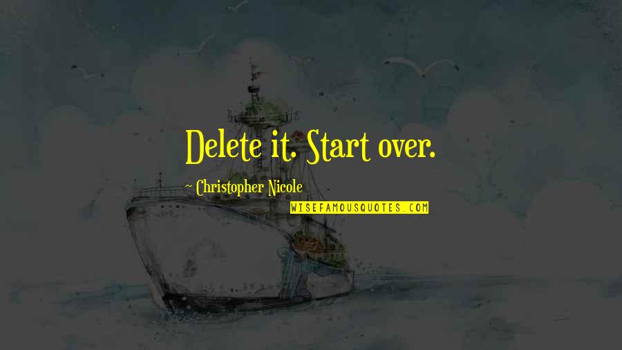 Start Over Quotes By Christopher Nicole: Delete it. Start over. Start Over Quotes By Christopher Nicole: Delete it. Start over.
